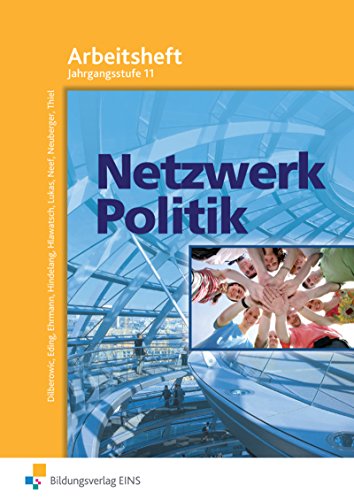 Netzwerk Politik, Ausgabe Bayern, Arbeitsblätter Fachstufe: Jahrgangsstufe 11 Arbeitsheft
