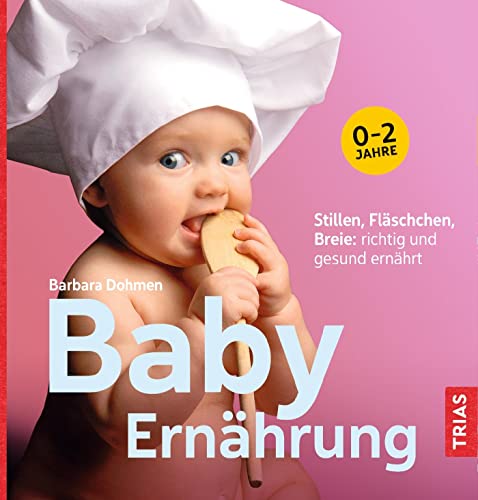 Baby-Ernährung: Stillen, Fläschchen, Breie: richtig und gesund ernährt von Trias