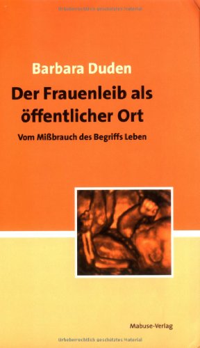 Der Frauenleib als öffentlicher Ort. Vom Mißbrauch des Begriffs Leben