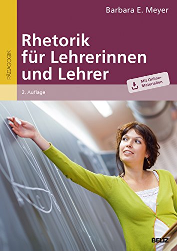 Rhetorik für Lehrerinnen und Lehrer: Mit Online-Materialien von Beltz