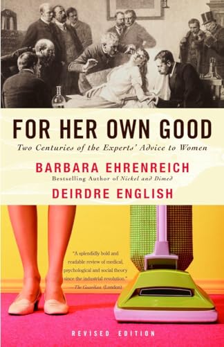 For Her Own Good: Two Centuries of the Experts Advice to Women von Anchor Books