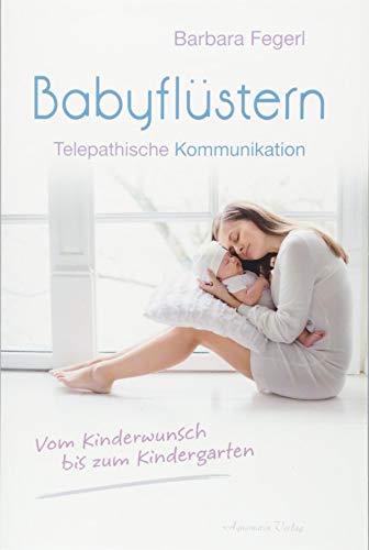Babyflüstern: Telepathische Kommunikation - Vom Kinderwunsch bis zum Kindergarten von Aquamarin Verlag
