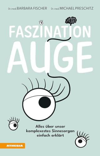 Faszination Auge: Alles über unser komplexestes Sinnesorgan einfach erklärt von Athesia Tappeiner Verlag