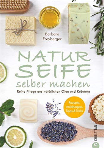 Seife Buch: Naturseife selber machen. Reine Pflege aus natürlichen Ölen und Kräutern. Rezepte, Anleitungen, Tipps und Tricks. Ein Seifenbuch mit 30 ... - Rezepte, Anleitungen, Tipps & Tricks von Christian