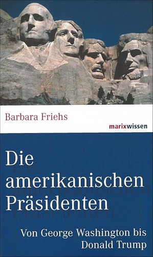 Die amerikanischen Präsidenten: Von George Washington bis Donald Trump (marixwissen)