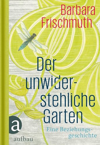 Der unwiderstehliche Garten: Eine Beziehungsgeschichte