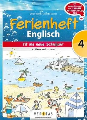 Englisch Ferienhefte - Volksschule - 4. Klasse: Ferienheft Englisch 4. Klasse Volksschule - Zur Vorbereitung auf die 1. Klasse Mittelschule/AHS - Ferienheft mit eingelegten Lösungen von Veritas