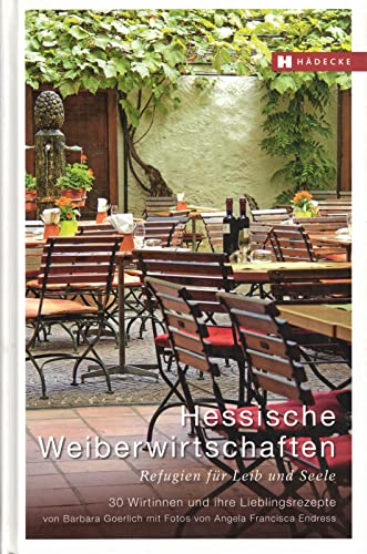 Hessische Weiberwirtschaften: Refugien für Leib und Seele – 30 Wirtinnen und ihre Lieblingsrezepte (Weiberwirtschaften: Refugien für Leib und Seele – Wirtinnen und ihre Lieblingsrezepte)