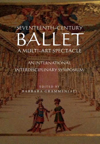Seventeenth-Century Ballet a Multi-Art Spectacle von Xlibris