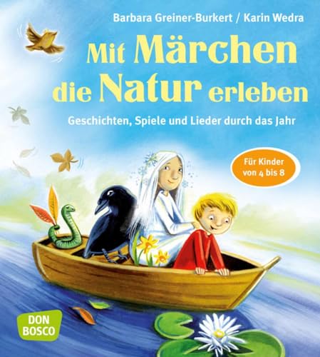 Mit Märchen die Natur erleben: Geschichten, Spiele und Lieder durch das Jahr. Für Kinder von 4 bis 8 von Don Bosco