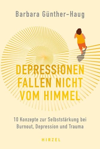Depressionen fallen nicht vom Himmel : 10 Konzepte zur Selbststärkung bei Burnout, Depression und Trauma // Ein Wegweiser aus psychischen Krisen: ... und sieben weitere Auslöser als Grundlage Depressionen fallen nicht vom Himmel : 10 Konzepte zur Selbststärkung bei Burnout, Depression und Trauma // Ein Wegweiser aus psychischen Krisen: ... und sieben weitere Auslöser als Grundlage