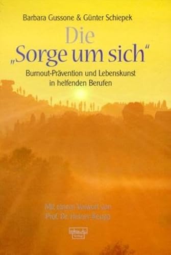 Die Sorge um sich: Burnout-Prävention und Lebenskunst in helfenden Berufen: Burnout-Prävention und Lebenskunst in helfenden Berufen. Vorw. v. Heiner Keupp Die Sorge um sich: Burnout-Prävention und Lebenskunst in helfenden Berufen: Burnout-Prävention und Lebenskunst in helfenden Berufen. Vorw. v. Heiner Keupp