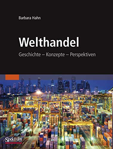 Welthandel: Geschichte, Konzepte, Perspektiven Welthandel: Geschichte, Konzepte, Perspektiven von Spektrum Akademischer Verlag