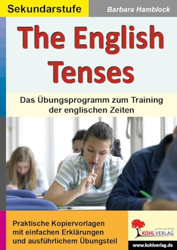 The English Tenses: Ein Übungsprogramm zum Training der englischen Zeiten von Kohl Verlag