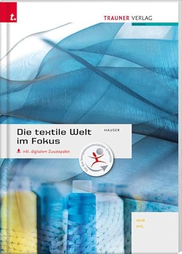 Die textile Welt im Fokus - Werkstoffkunde, Textiltechnologie, Warenkunde, Textilveredelung inkl. digitalem Zusatzpaket von Trauner