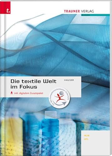 Die textile Welt im Fokus - Werkstoffkunde, Textiltechnologie, Warenkunde, Textilveredelung inkl. digitalem Zusatzpaket