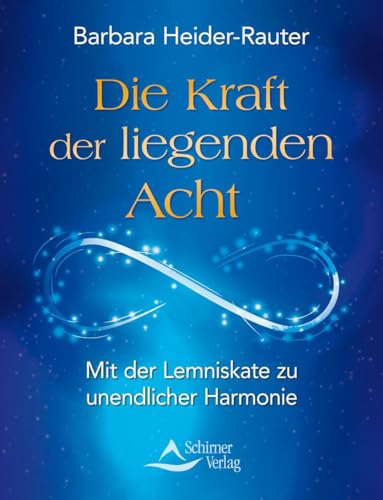 Die Kraft der liegenden Acht: Mit der Lemniskate zu unendlicher Harmonie von Schirner Verlag