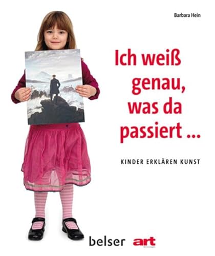 Ich weiß genau, was da passiert...: Kinder erklären Kunst von Belser