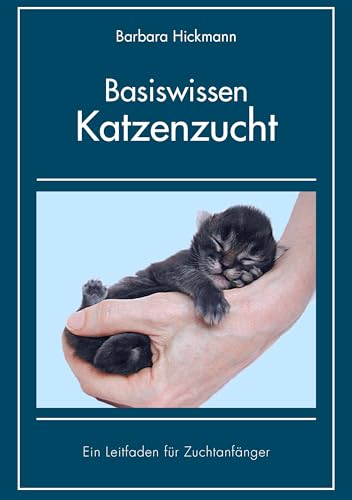 Basiswissen Katzenzucht: Ein Leitfaden für Zuchtanfänger von Books on Demand GmbH