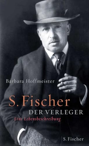 S. Fischer, der Verleger 1859-1934: Eine Lebensbeschreibung von S. Fischer