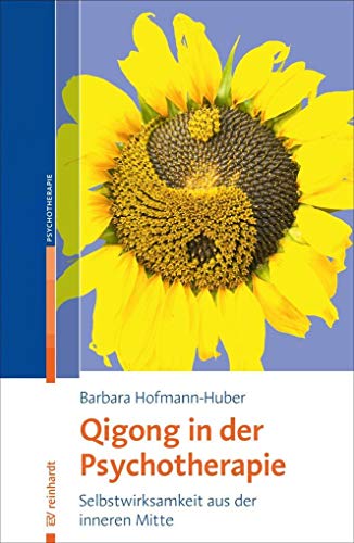 Qigong in der Psychotherapie: Selbstwirksamkeit aus der inneren Mitte von Reinhardt Ernst