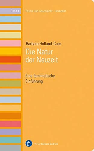 Die Natur der Neuzeit: Eine feministische Einführung (Politik und Geschlecht – kompakt) von BUDRICH