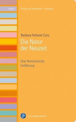 Die Natur der Neuzeit: Eine feministische Einführung (Politik und Geschlecht – kompakt)