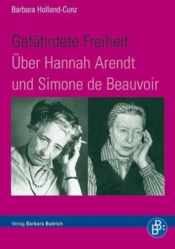 Gefährdete Freiheit. Über Hannah Arendt und Simone de Beauvoir Gefährdete Freiheit. Über Hannah Arendt und Simone de Beauvoir