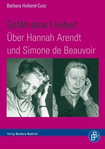 Gefährdete Freiheit. Über Hannah Arendt und Simone de Beauvoir