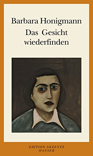 Das Gesicht wiederfinden: Aufsätze und Essays von Hanser, Carl GmbH + Co.