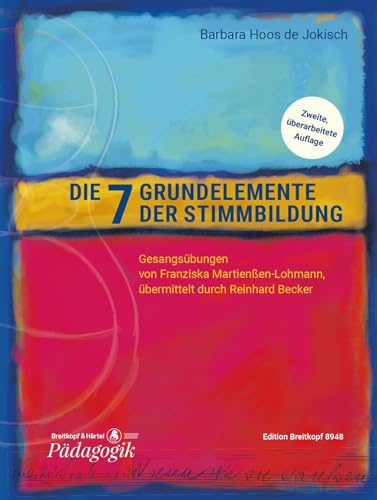 Die sieben Grundelemente der Stimmbildung (EB 8948): Gesangsübungen auf der Grundlage der deutschen Phonetik - aus der Tradition von Franziska Martienßen-Lohmann - übermittelt durch Reinhard Becker