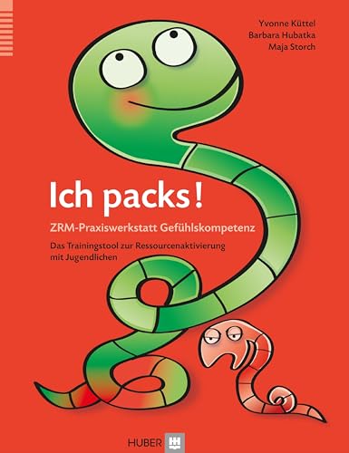 Ich packs! ZRM-Praxiswerkstatt Gefühlskompetenz: Das Trainingstool zur Ressourcenaktivierung mit Jugendlichen