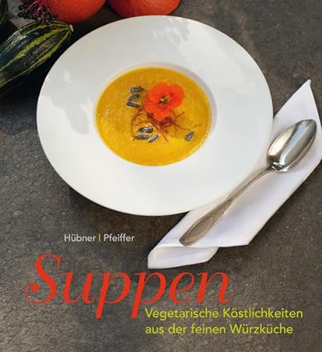 Suppen: Vegetarische Köstlichkeiten aus der feinen Würzküche