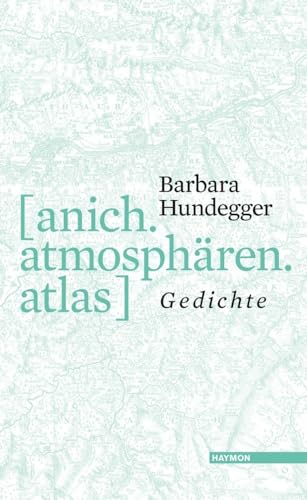 [anich.atmosphären.atlas]: Gedichte von Haymon Verlag
