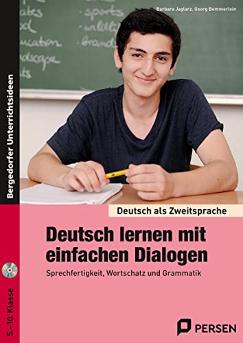 Deutsch lernen mit einfachen Dialogen: Sprechfertigkeit, Wortschatz und Grammatik (5. bis 10. Klasse) (Deutsch als Zweitsprache syst. fördern - SEK)