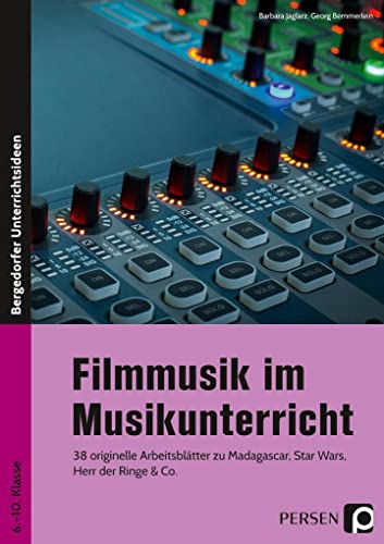 Filmmusik im Musikunterricht: 38 originelle Arbeitsblätter zu Madagascar, Star Wars, Herr der Ringe & Co. (6. bis 10. Klasse)