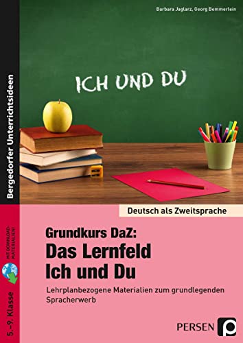 Grundkurs DaZ: Das Lernfeld "Ich und Du": Lehrplanbezogene Materialien zum grundlegenden Spracherwerb (5. bis 9. Klasse)