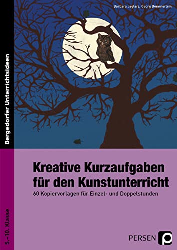 Kreative Kurzaufgaben für den Kunstunterricht: 60 Kopiervorlagen für Einzel- und Doppelstunden (5. bis 10. Klasse): 60 Kopiervorlagen für Einzel- und Doppelstunden, Sekundarstufe 1 von Persen Verlag i.d. AAP