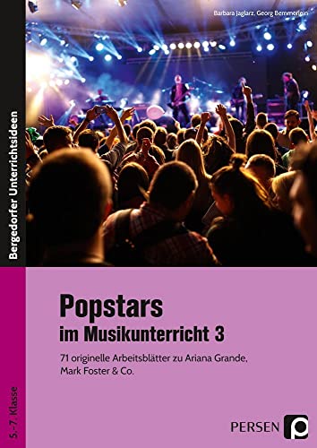 Popstars im Musikunterricht 3: 71 originelle Arbeitsblätter zu Ariana Grande, Mark Foster & Co. (5. bis 7. Klasse) von Persen Verlag i.d. AAP