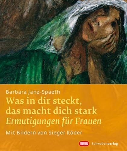 Was in dir steckt, das macht dich stark: Ermutigungen für Frauen (Sieger Köder Geschenkhefte) von Schwabenverlag