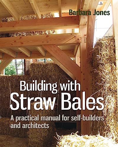 Building with Straw Bales: A practical manual for self-builders and architects (Sustainable Building)