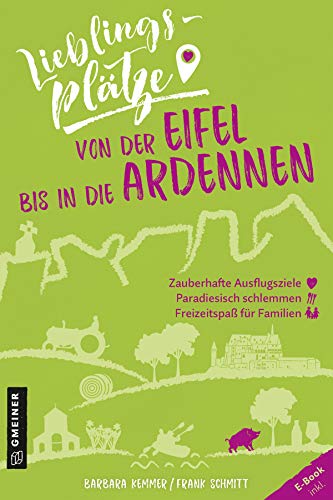 Lieblingsplätze von der Eifel bis in die Ardennen: Aktual. Nachauflage 2021 (Lieblingsplätze im GMEINER-Verlag)