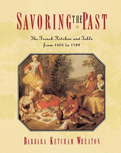 Savoring the Past: The French Kitchen and Table from 1300 to 1789