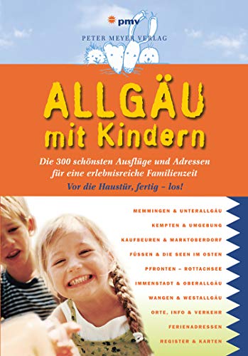 Allgäu mit Kindern: Die 300 schönsten Ausflüge und Adressen für eine erlebnisreiche Familienzeit (Freizeiführer mit Kindern) (Freizeitführer mit Kindern)