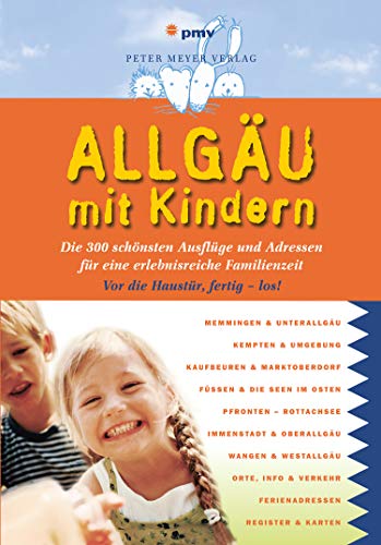 Allgäu mit Kindern: Die 300 schönsten Ausflüge und Adressen für eine erlebnisreiche Familienzeit (Freizeitführer mit Kindern)