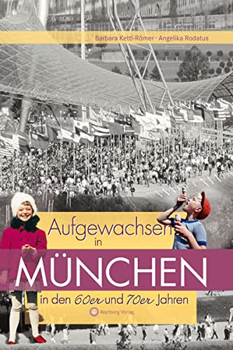 Aufgewachsen in München in den 60er & 70er Jahren: Kindheit und Jugend