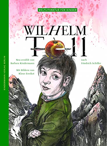 Wilhelm Tell: Nach Friedrich Schiller (Weltliteratur für Kinder) von Kindermann Verlag
