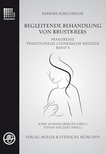 Begleitende Behandlung von Brustkrebs: Praxisreihe Traditionelle Chinesische Medizin Band 4