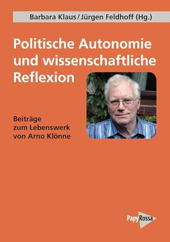 Politische Autonomie und wissenschaftliche Reflexion: Beiträge zum Lebenswerk von Arno Klönne (PapyRossa Hochschulschriften) von Papyrossa Verlags GmbH +