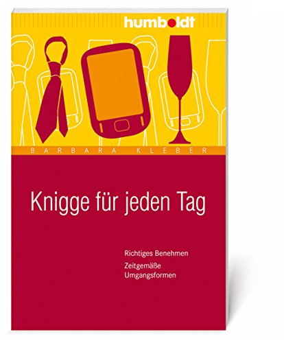 Knigge für jeden Tag: Richtiges Benehmen. Zeitgemäße Umgangsformen (humboldt - Information & Wissen)